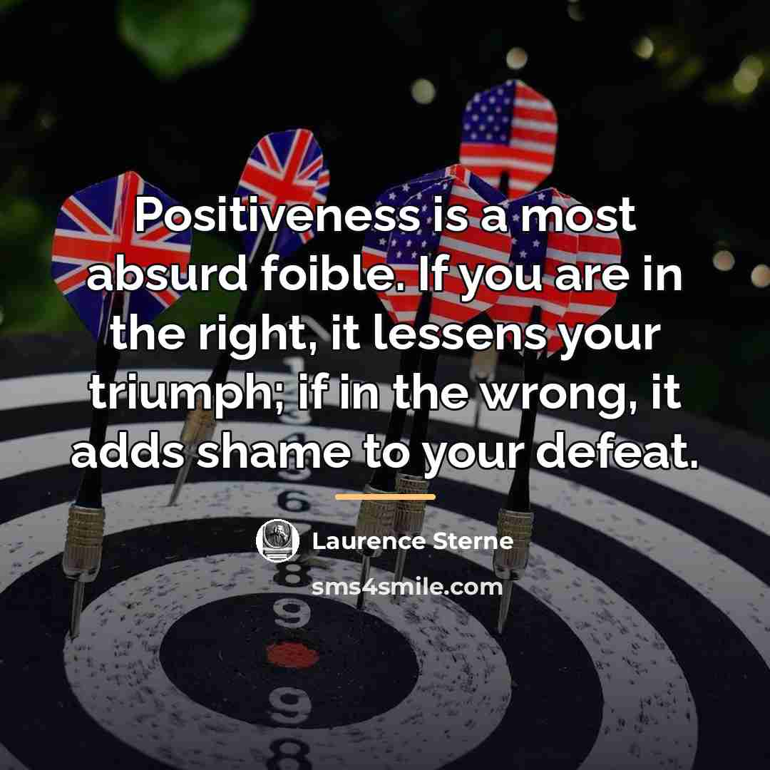 “Positiveness is a most absurd foible. If you are in…” quote by Laurence Sterne