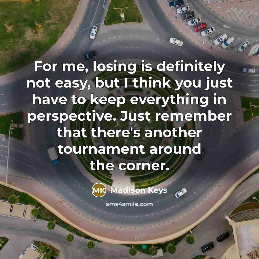 “For me, losing is definitely not easy, but I think…” quote by Madison Keys