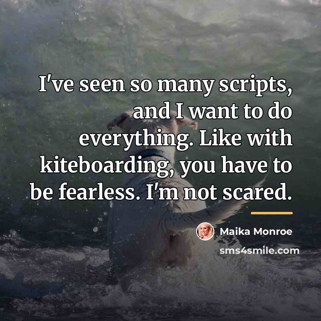 “I've seen so many scripts, and I want to do…” quote by Maika Monroe
