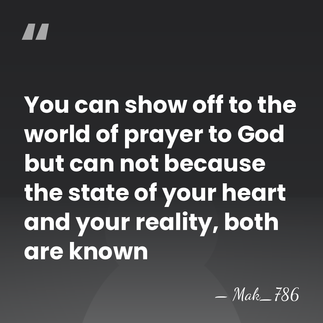 You can show off to the world of prayer to God but&hellip; - Mak_786
