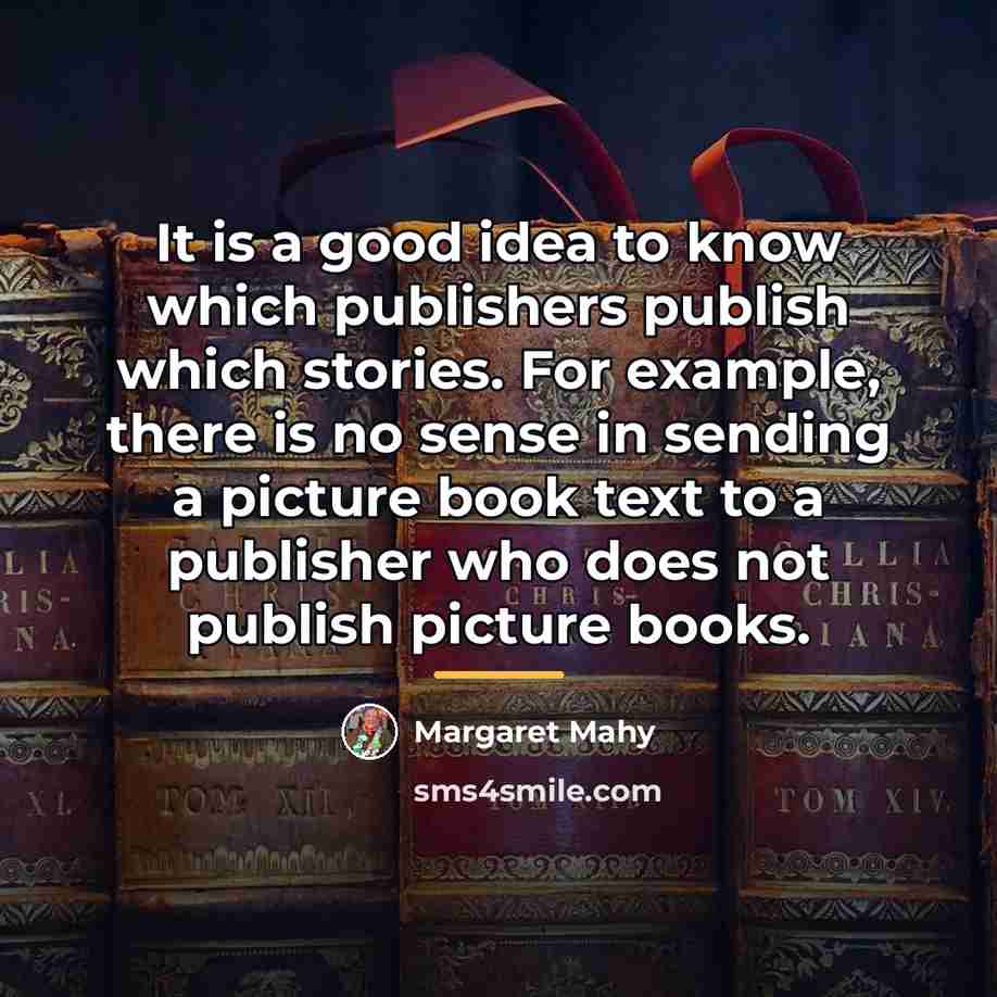 “It is a good idea to know which publishers publish…” quote by Margaret Mahy