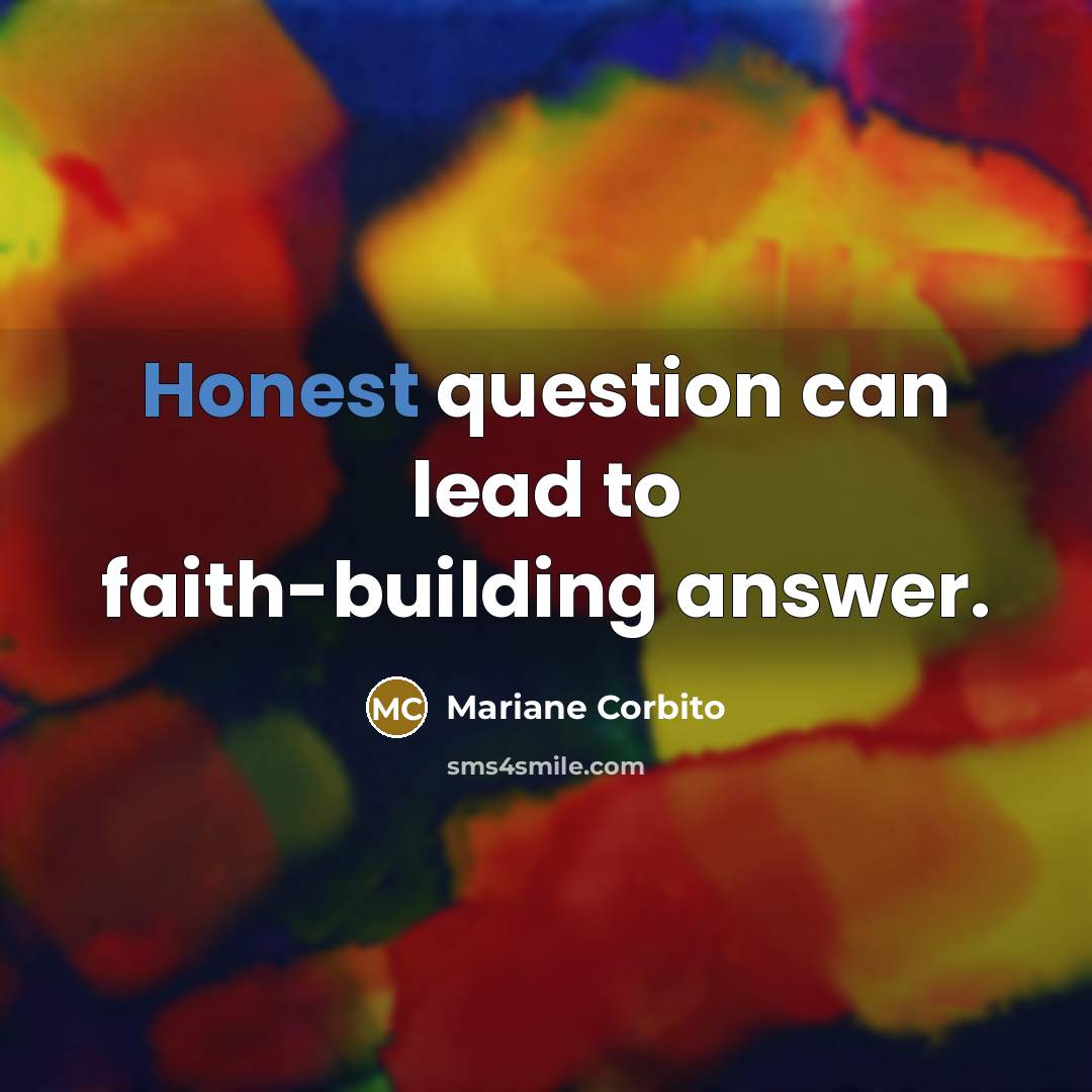 “Honest question can lead to faith-building answer.…” quote by Mariane Corbito