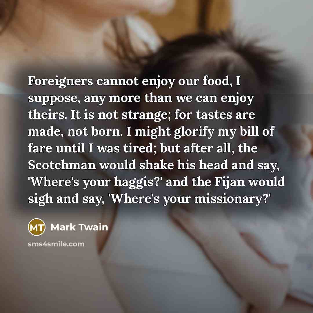 “Foreigners cannot enjoy our food, I suppose, any more than…” quote by Mark Twain