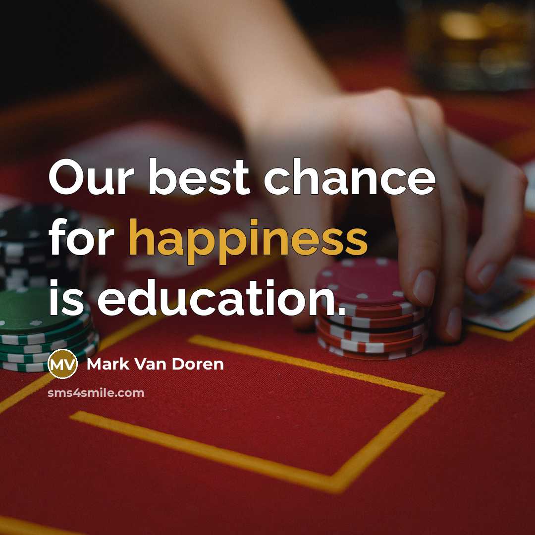 “Our best chance for happiness is education.…” quote by Mark Van Doren