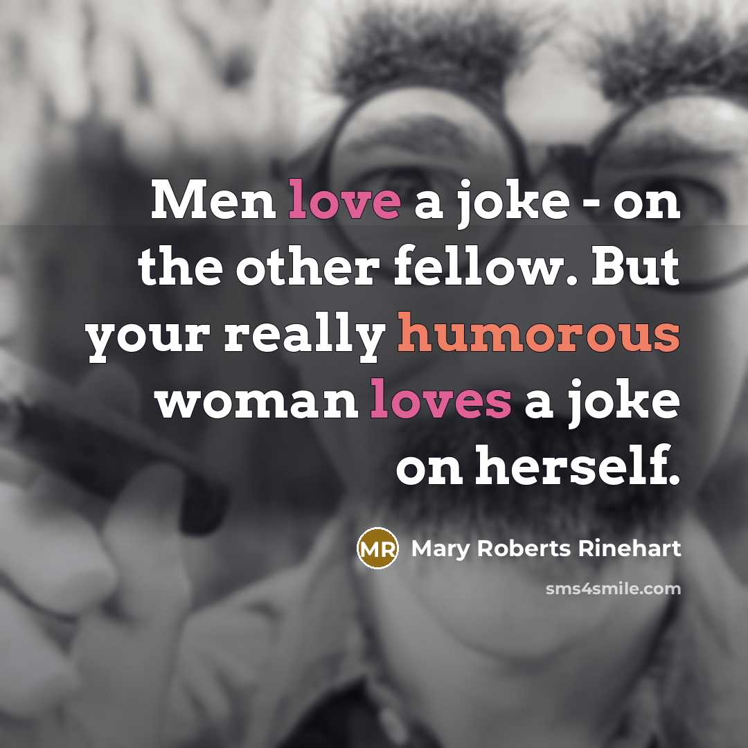 “Men love a joke - on the other fellow. But…” quote by Mary Roberts Rinehart
