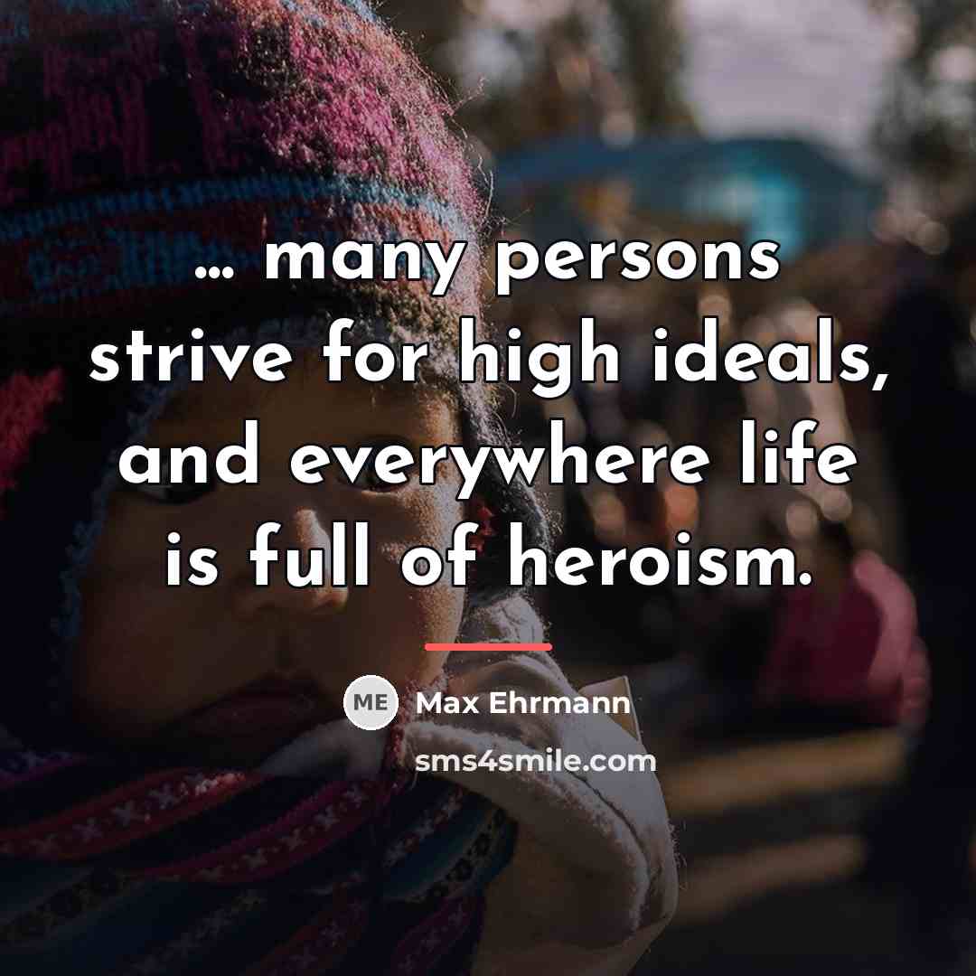 “... many persons strive for high ideals, and everywhere life…” quote by Max Ehrmann