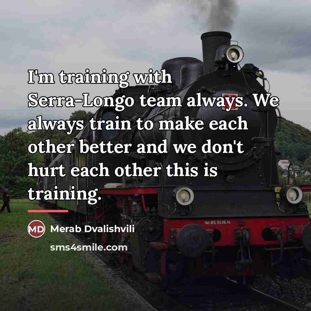 “I'm training with Serra-Longo team always. We always train to…” quote by Merab Dvalishvili