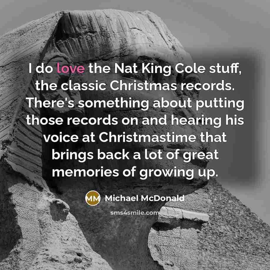“I do love the Nat King Cole stuff, the classic…” quote by Michael McDonald