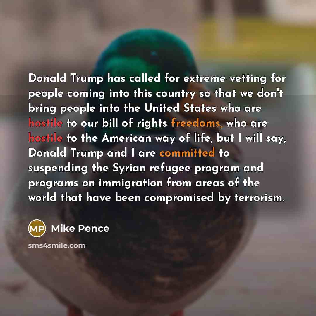 “Donald Trump has called for extreme vetting for people coming…” quote by Mike Pence