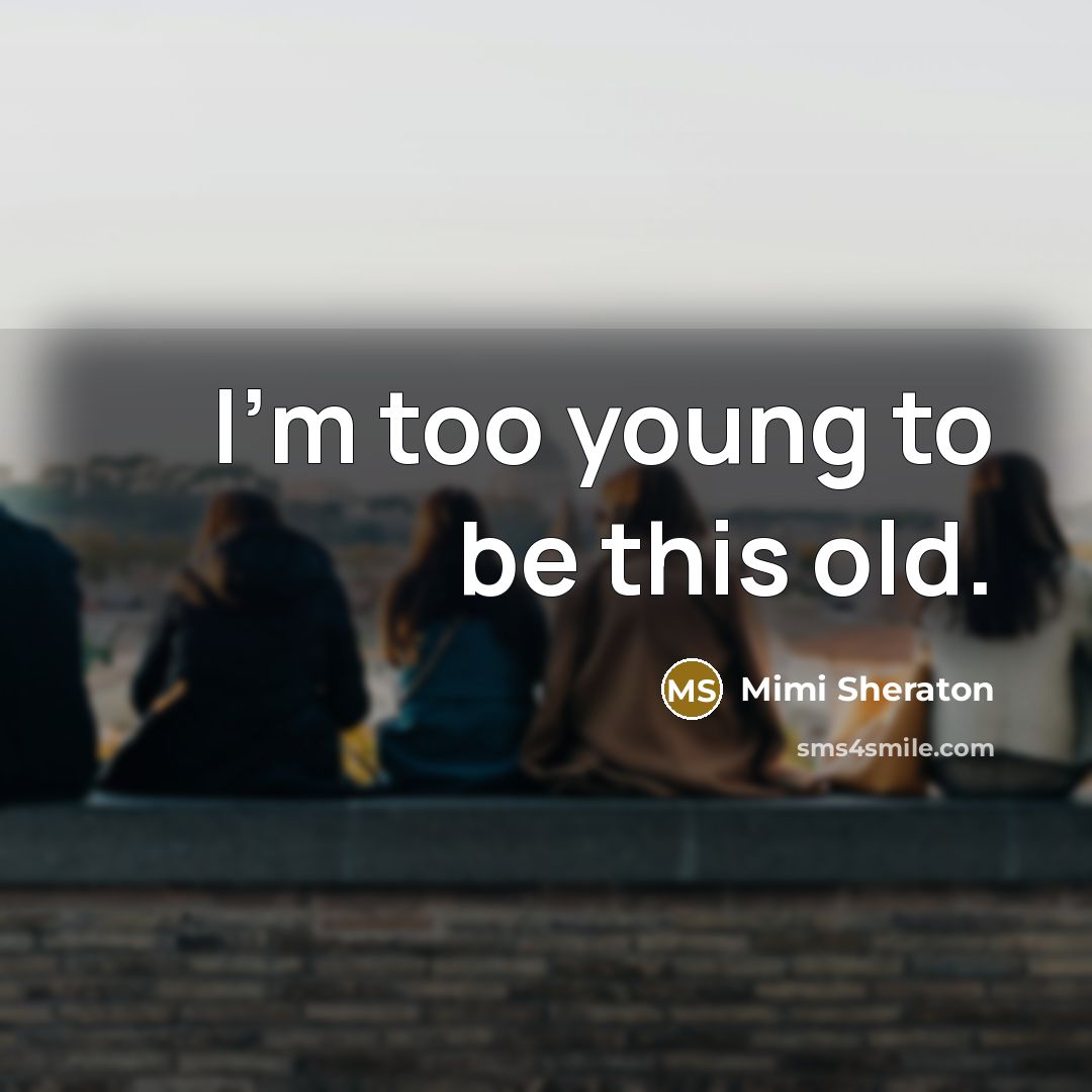 “I'm too young to be this old.…” quote by Mimi Sheraton