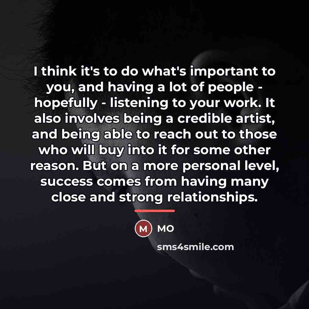 “I think it's to do what's important to you, and…” quote by MO