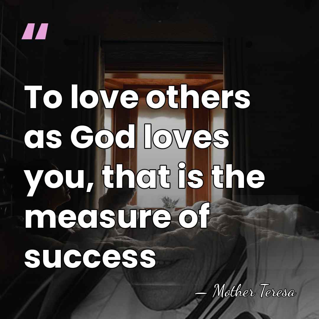 To love others as God loves you, that is the measure of&hellip; - Mother Teresa