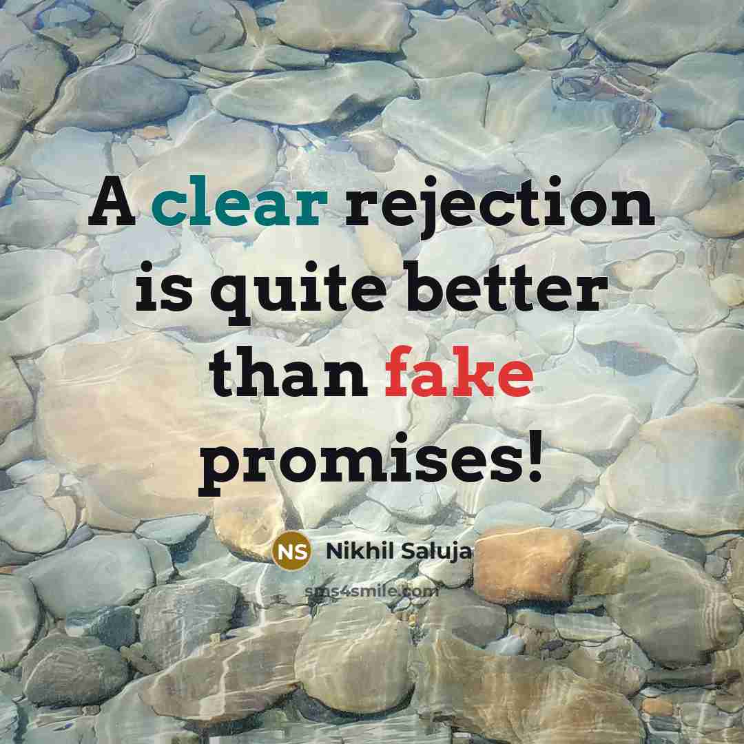 “A clear rejection is quite better than fake promises!…” quote by Nikhil Saluja