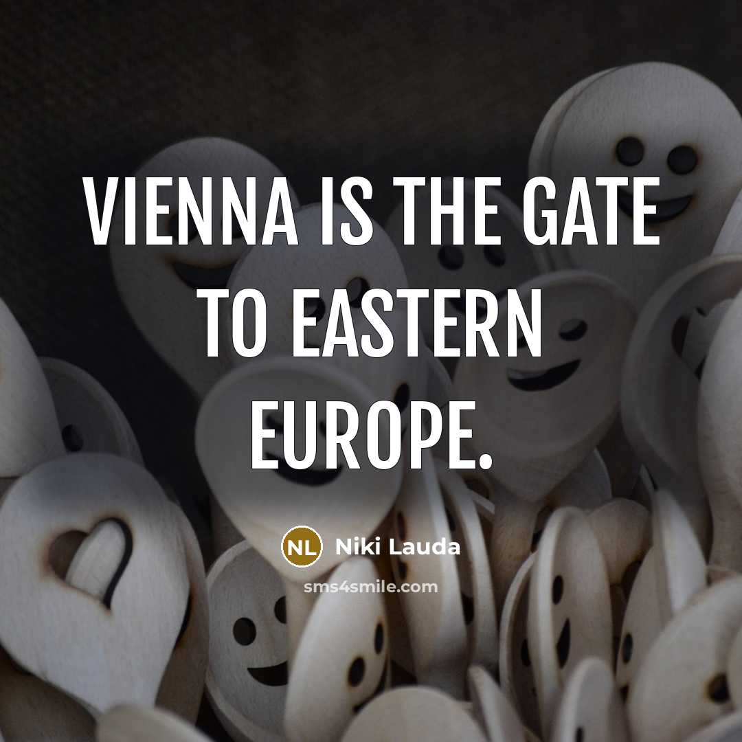 “Vienna is the gate to Eastern Europe.…” quote by Niki Lauda