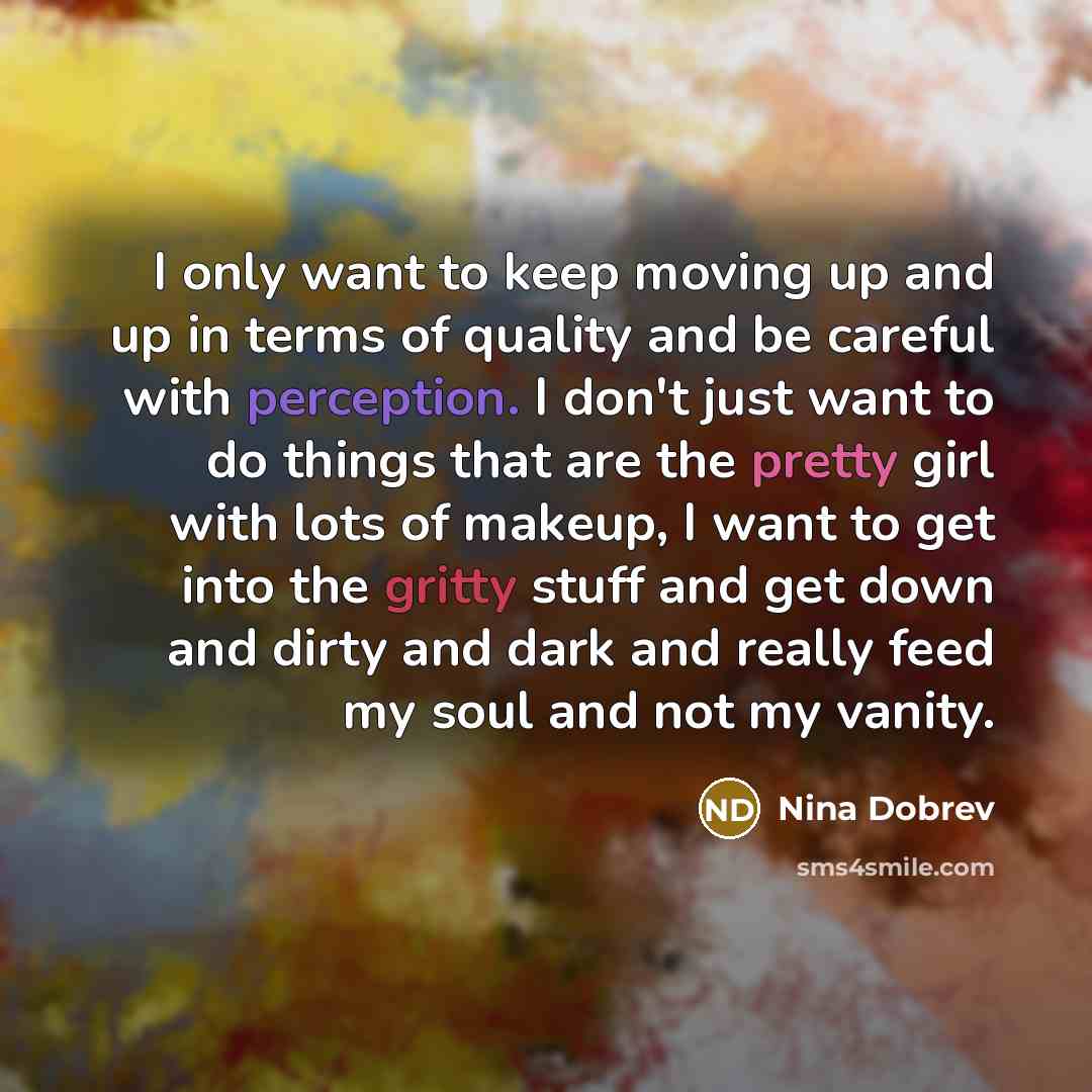 “I only want to keep moving up and up in…” quote by Nina Dobrev
