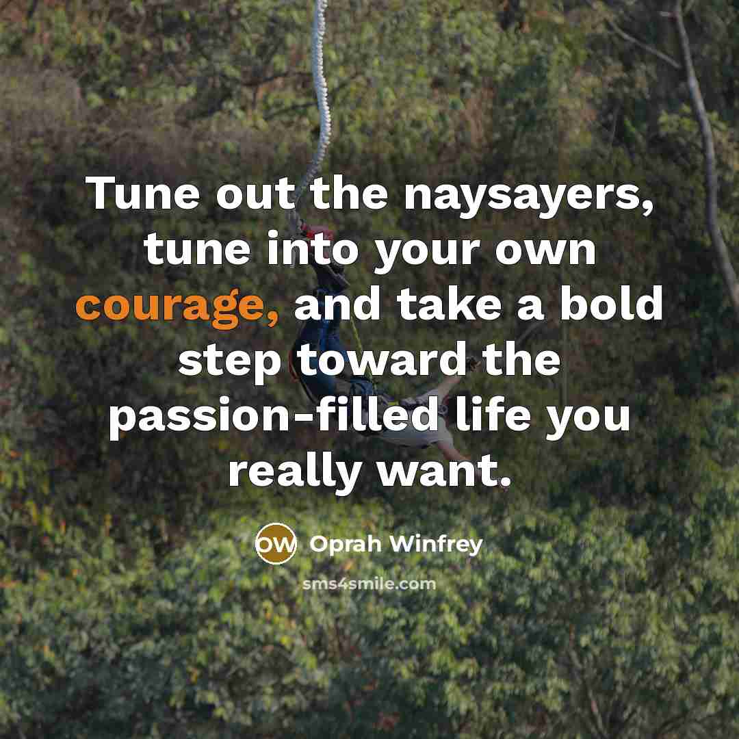 “Tune out the naysayers, tune into your own courage, and…” quote by Oprah Winfrey