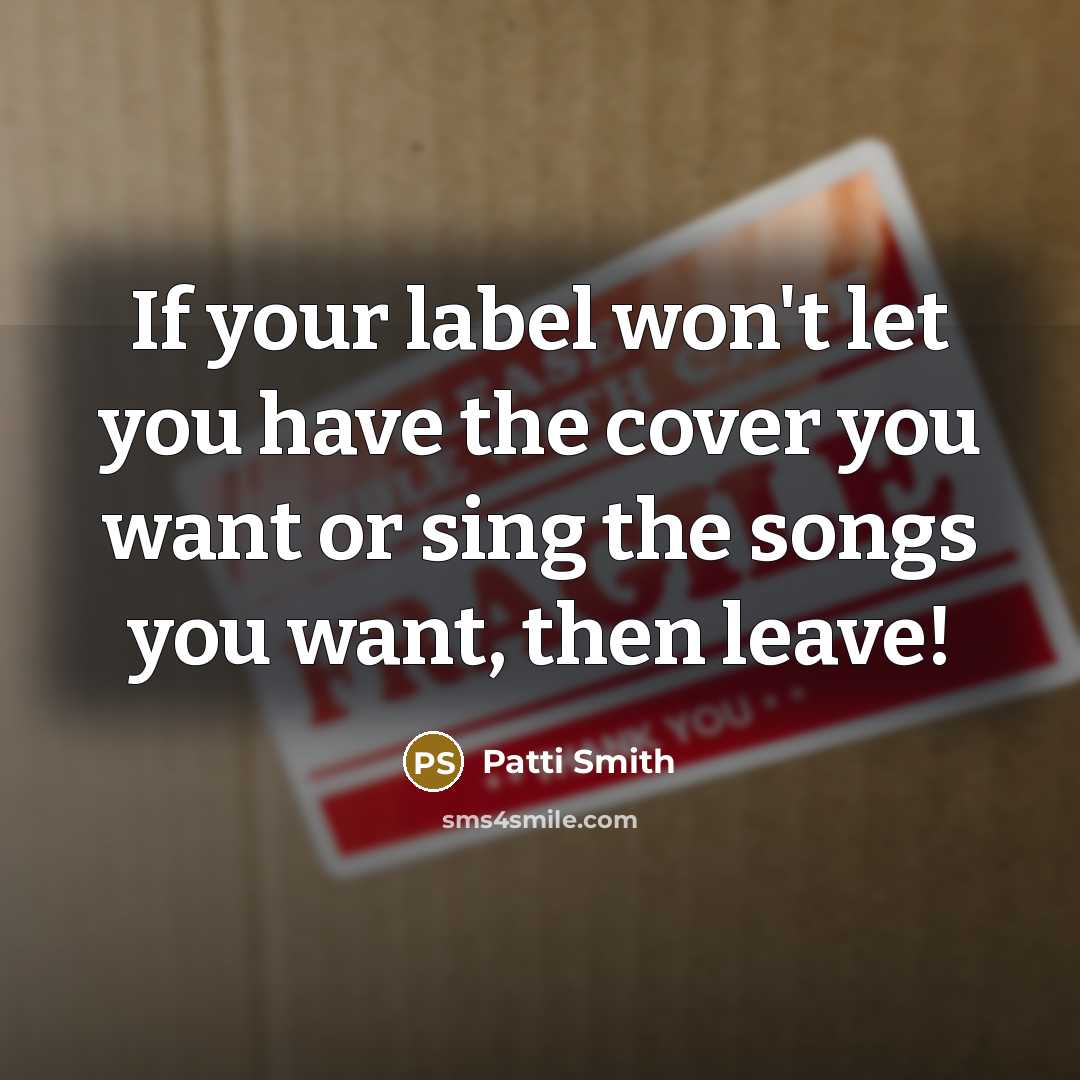 “If your label won't let you have the cover you…” quote by Patti Smith