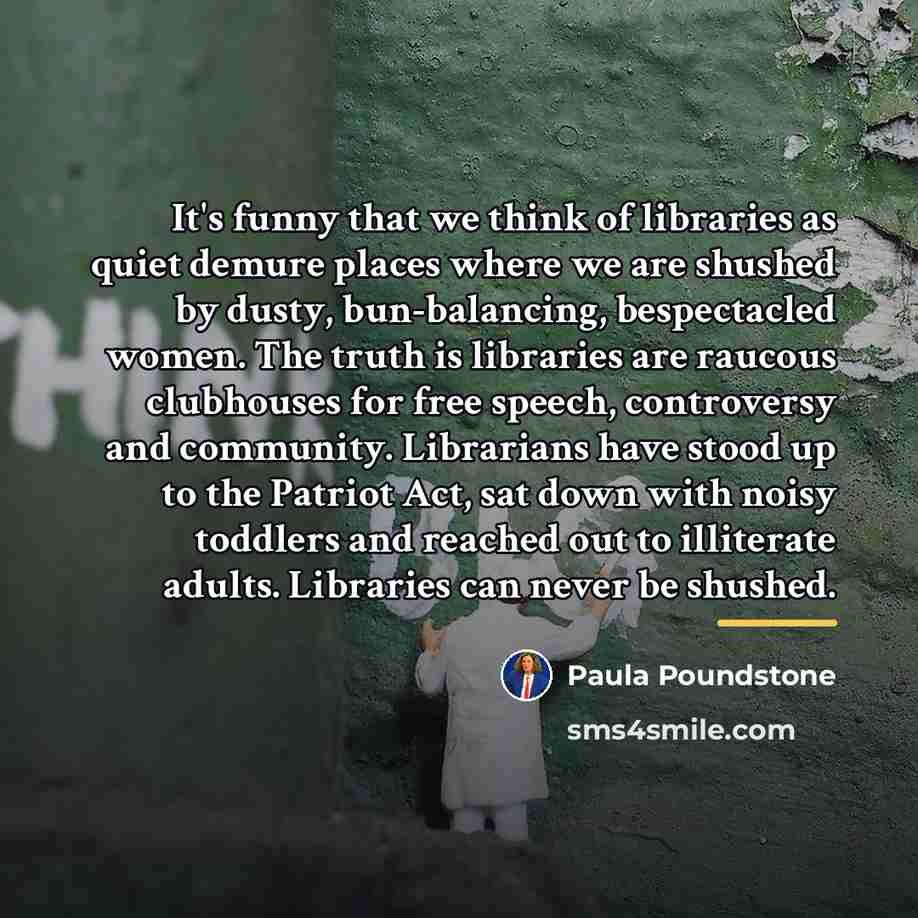 “It's funny that we think of libraries as quiet demure…” quote by Paula Poundstone