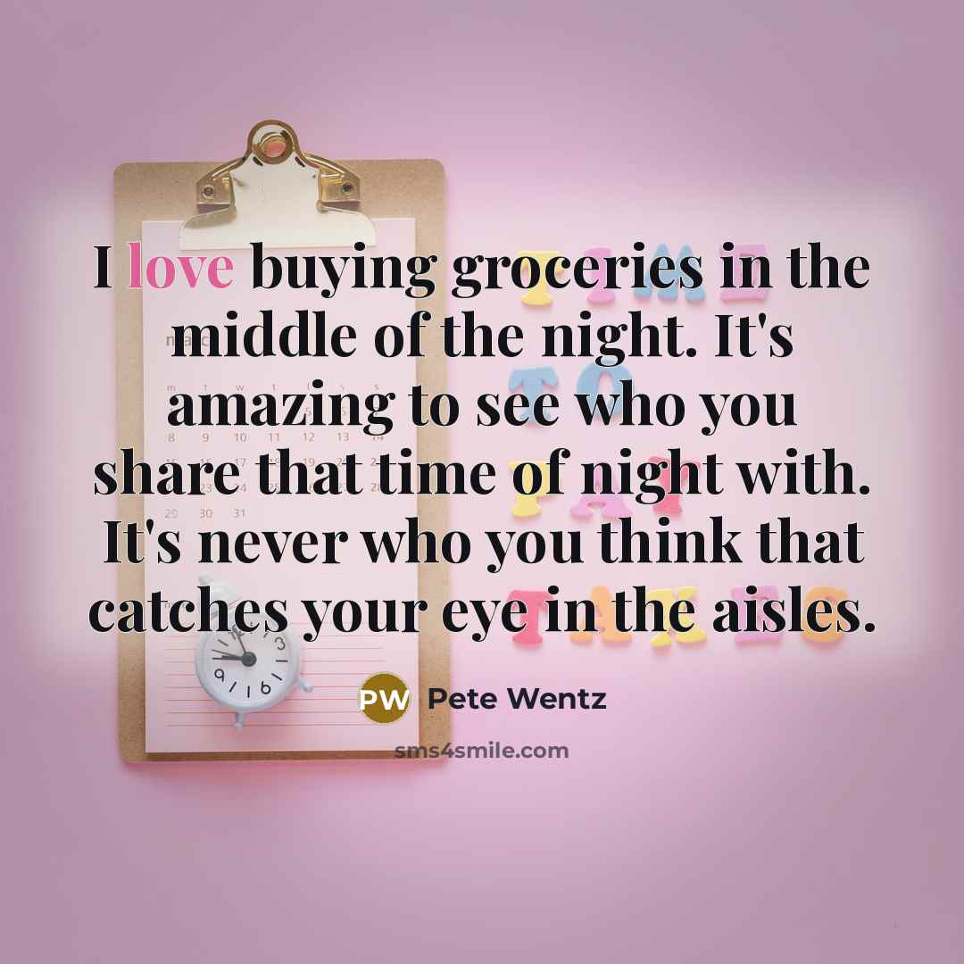 “I love buying groceries in the middle of the night.…” quote by Pete Wentz