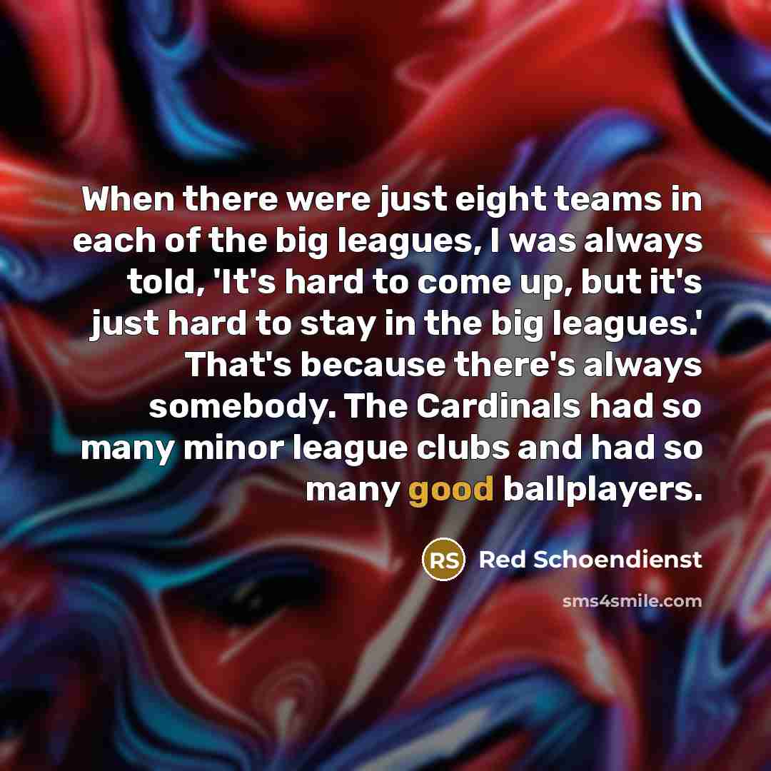 “When there were just eight teams in each of the…” quote by Red Schoendienst