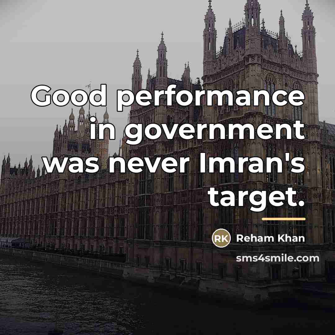 “Good performance in government was never Imran's target.…” quote by Reham Khan