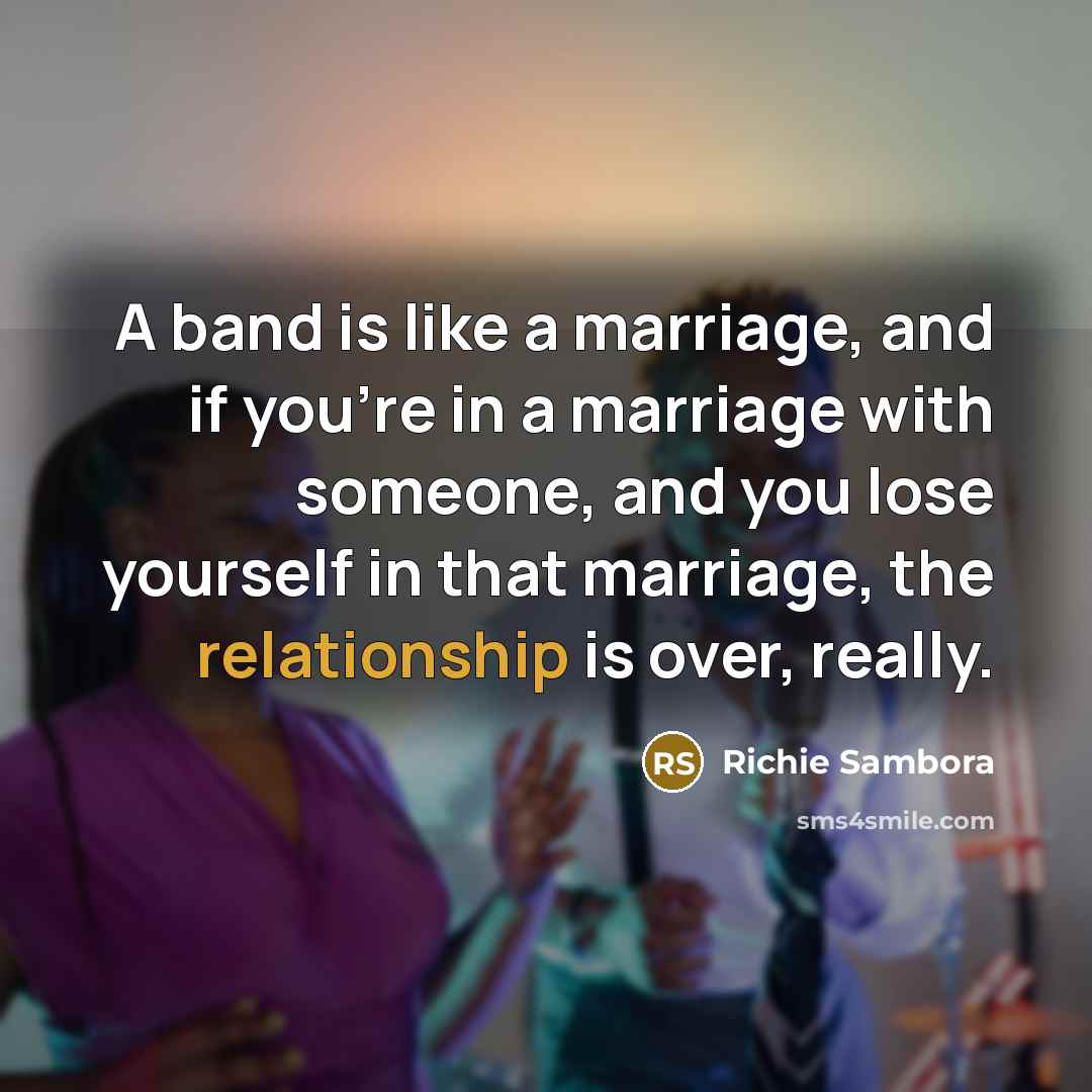 “A band is like a marriage, and if you're in…” quote by Richie Sambora
