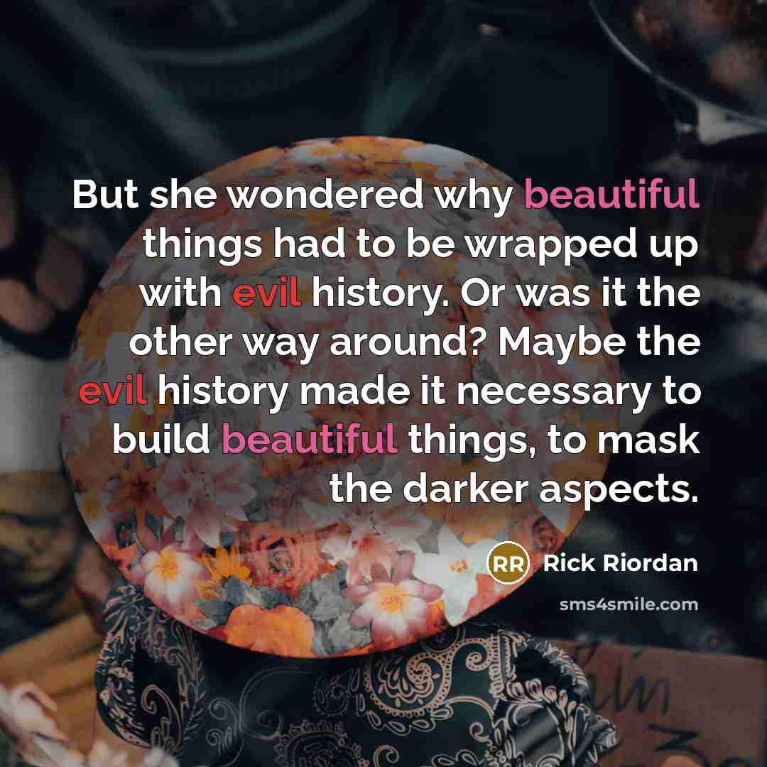 “But she wondered why beautiful things had to be wrapped…” quote by Rick Riordan