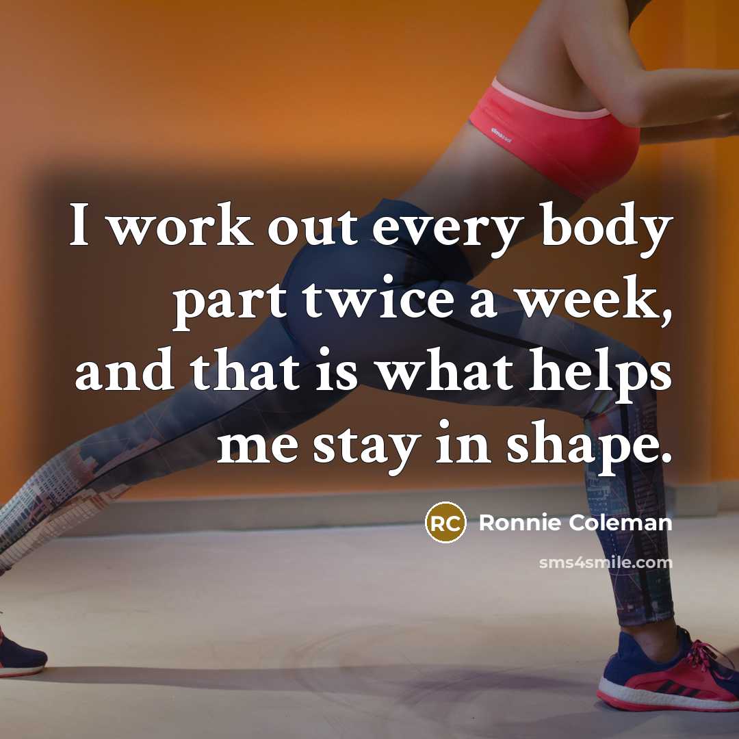 “I work out every body part twice a week, and…” quote by Ronnie Coleman