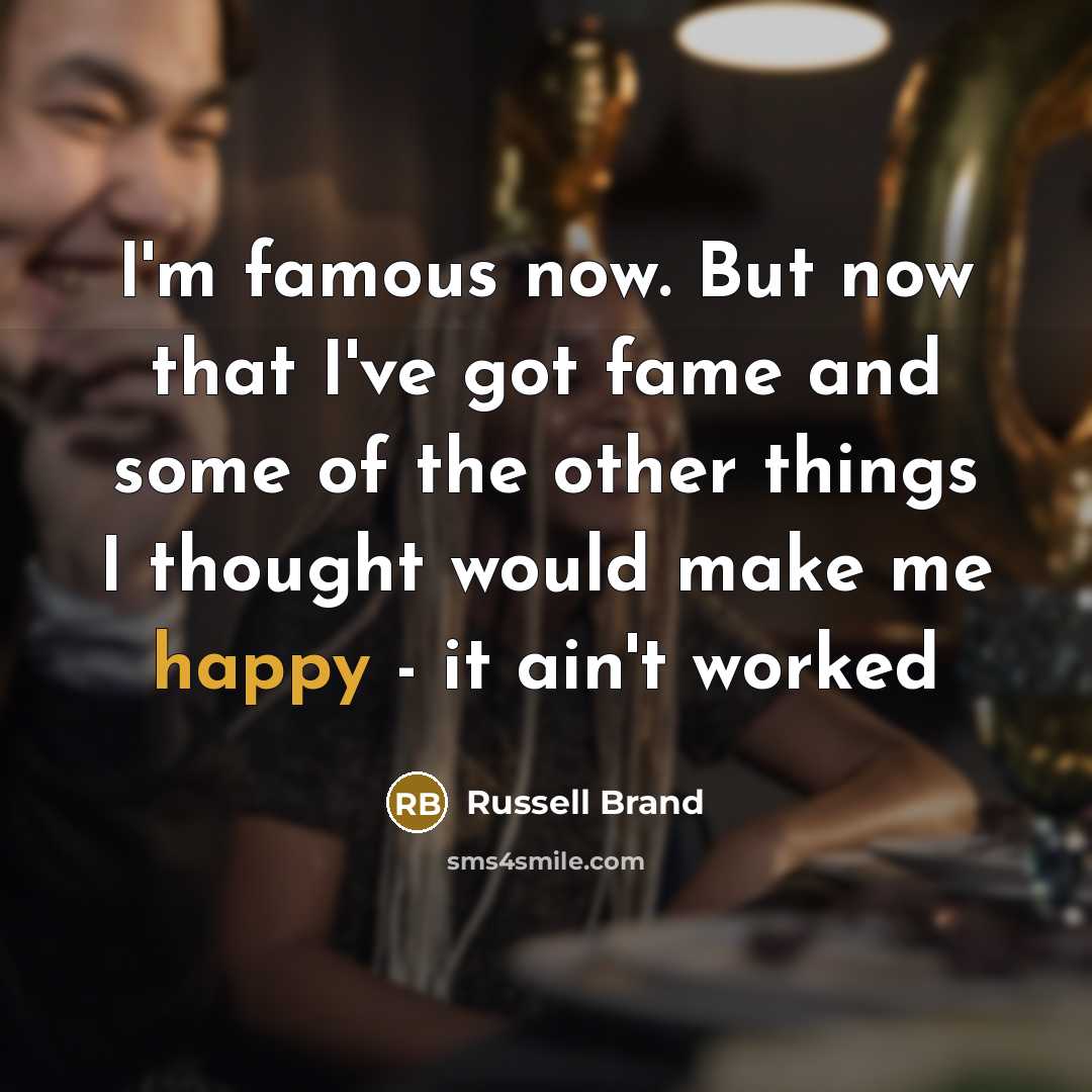 “I'm famous now. But now that I've got fame and…” quote by Russell Brand