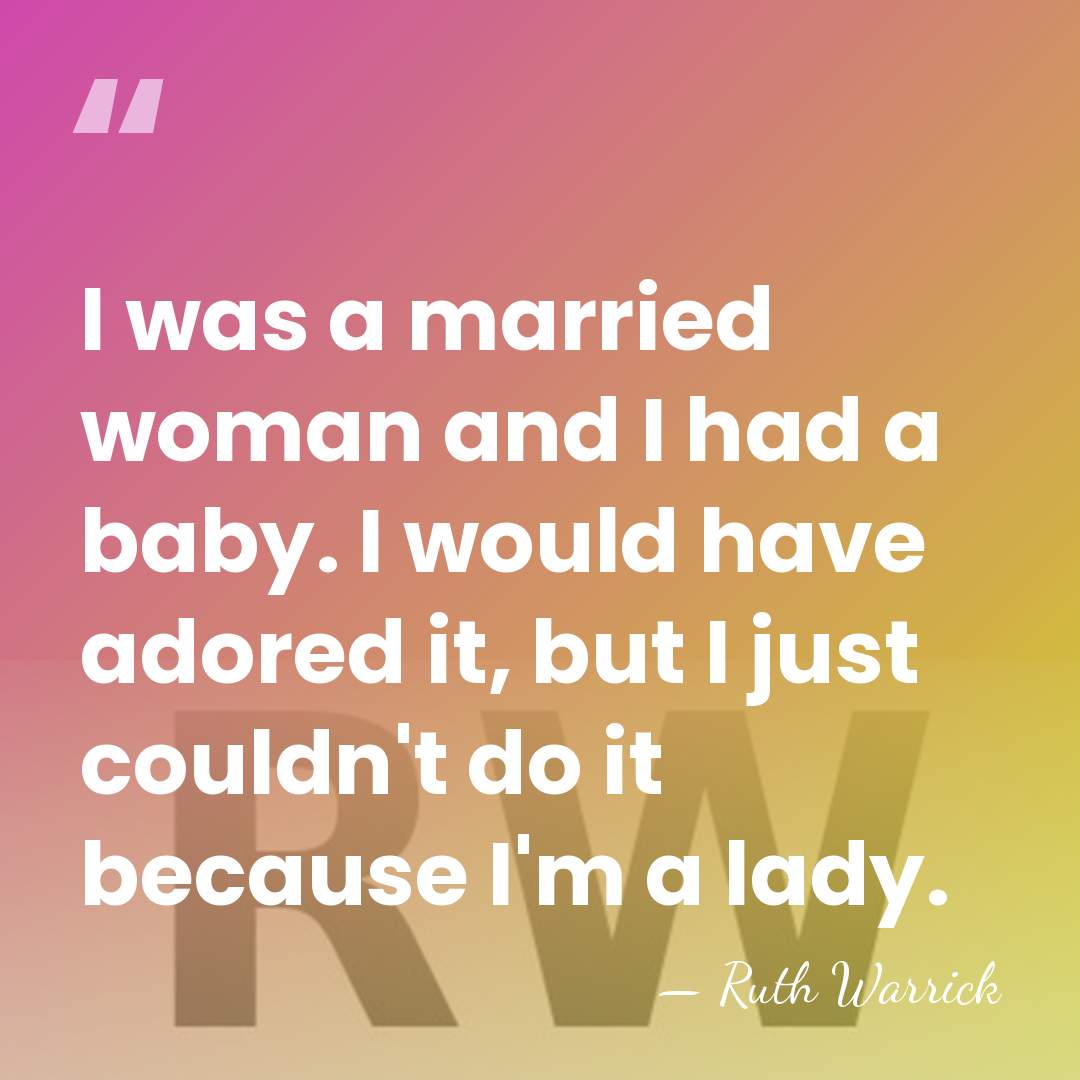 I was a married woman and I had a baby. I would&hellip; - Ruth Warrick