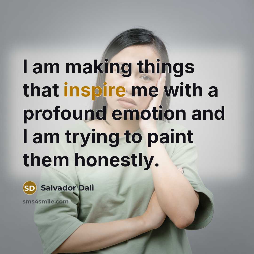 “I am making things that inspire me with a profound…” quote by Salvador Dali