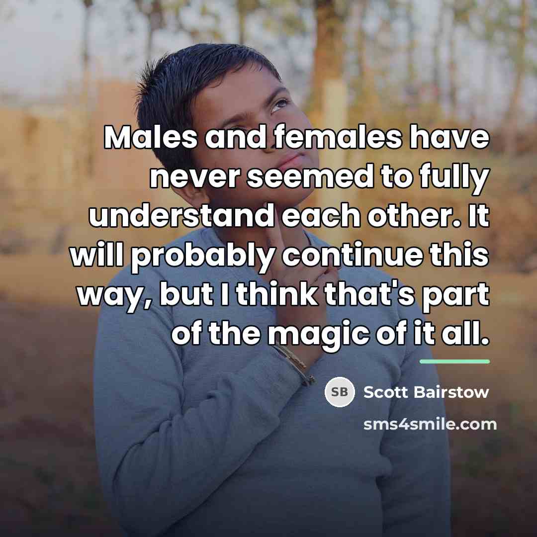 “Males and females have never seemed to fully understand each…” quote by Scott Bairstow