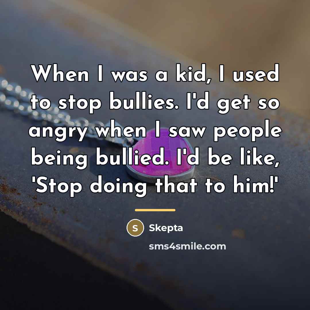 “When I was a kid, I used to stop bullies.…” quote by Skepta