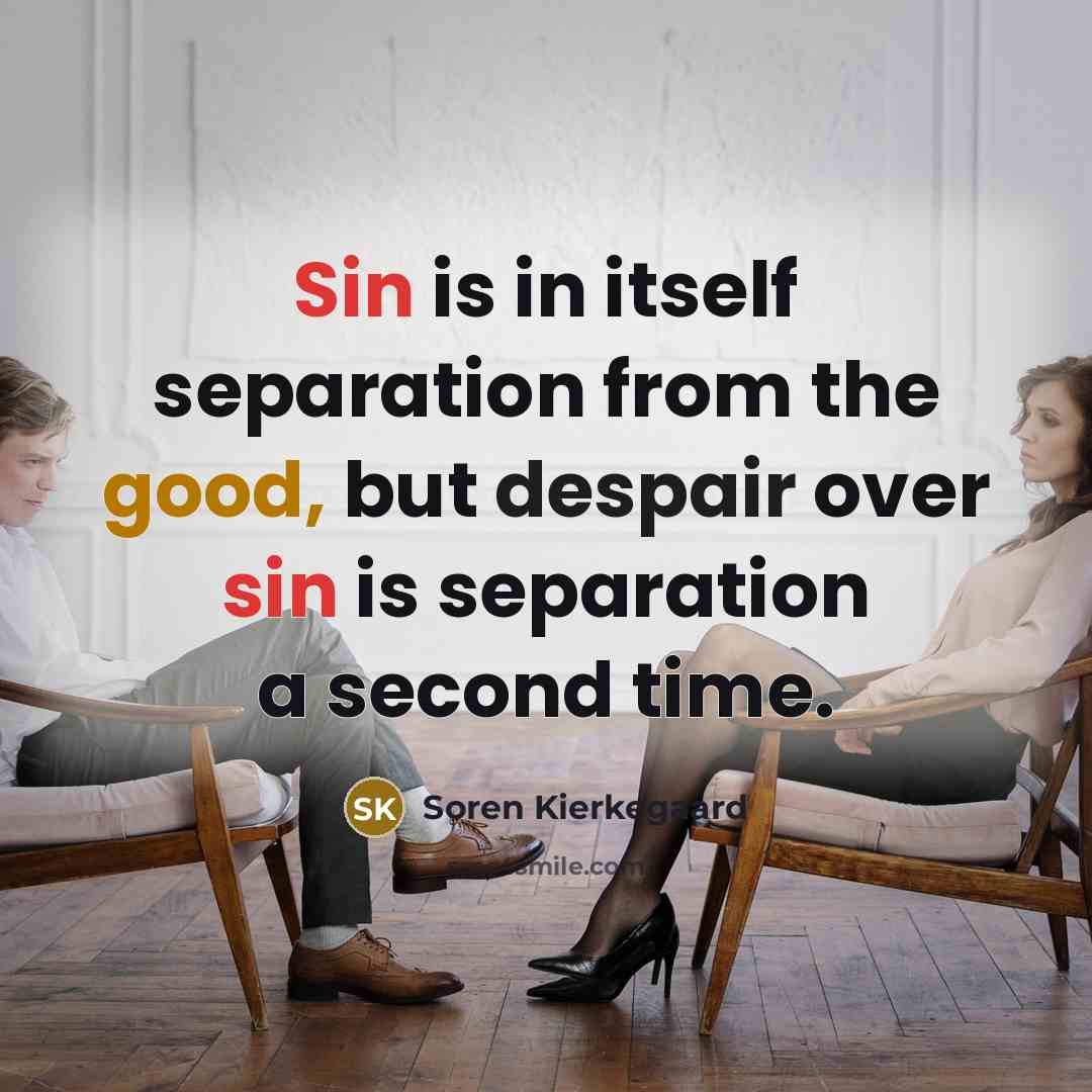 “Sin is in itself separation from the good, but despair…” quote by Soren Kierkegaard