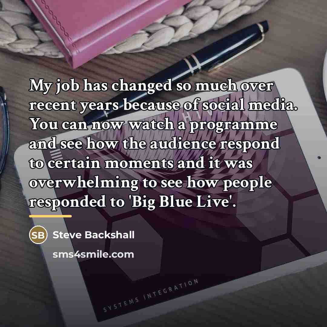 “My job has changed so much over recent years because…” quote by Steve Backshall