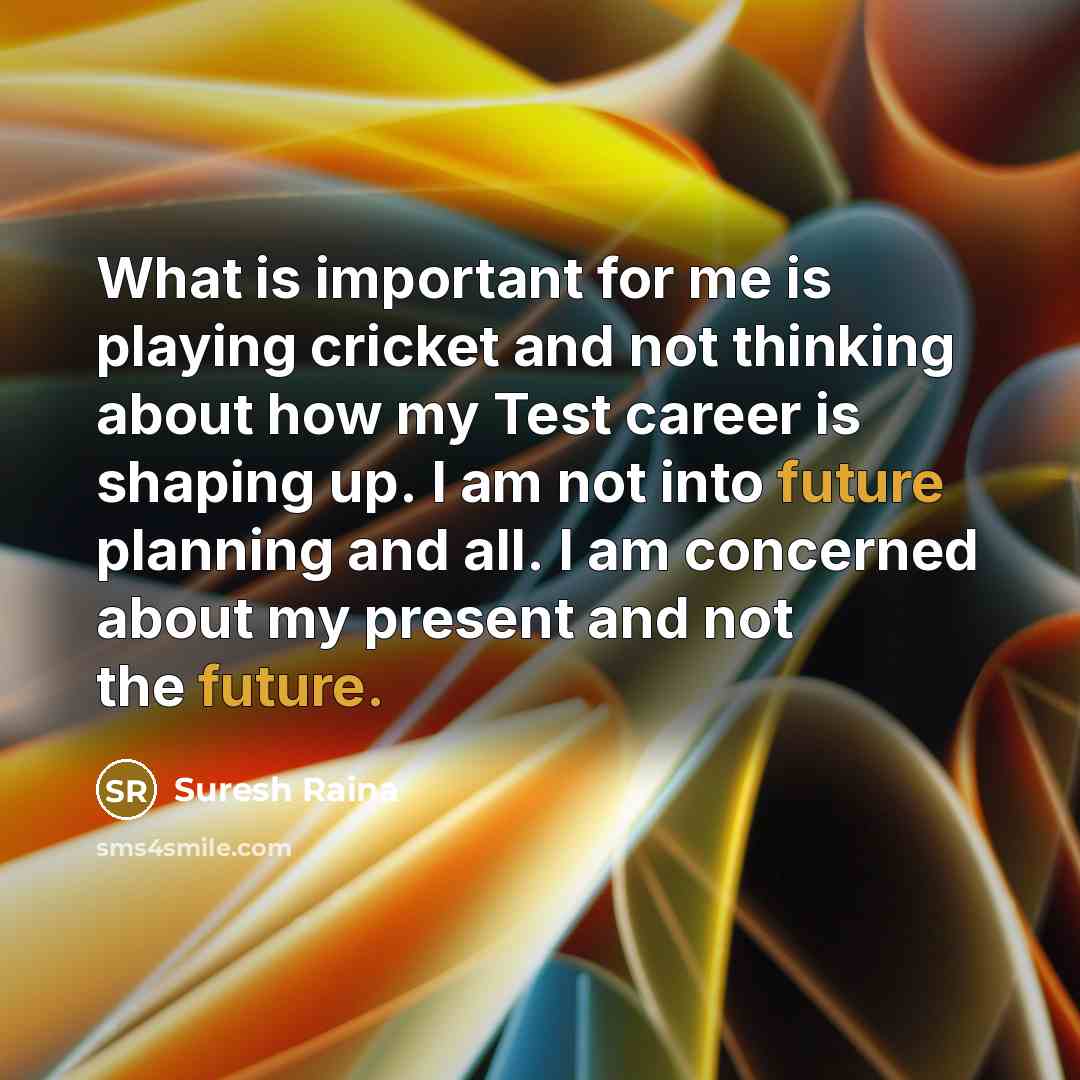 “What is important for me is playing cricket and not…” quote by Suresh Raina