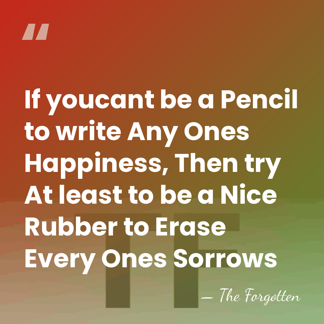If youcant be a Pencil to write Any Ones Happiness, Then try&hellip; - The Forgotten