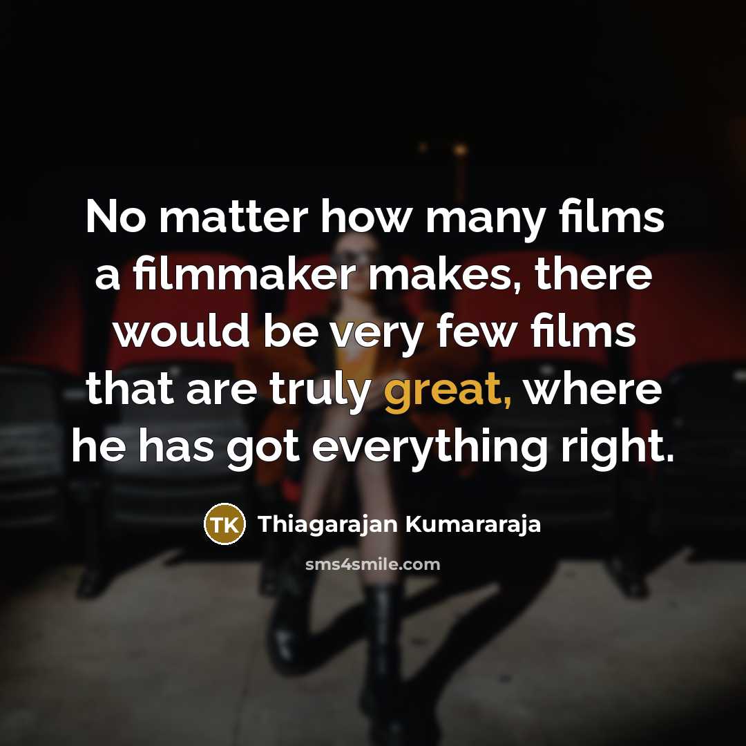 “No matter how many films a filmmaker makes, there would…” quote by Thiagarajan Kumararaja