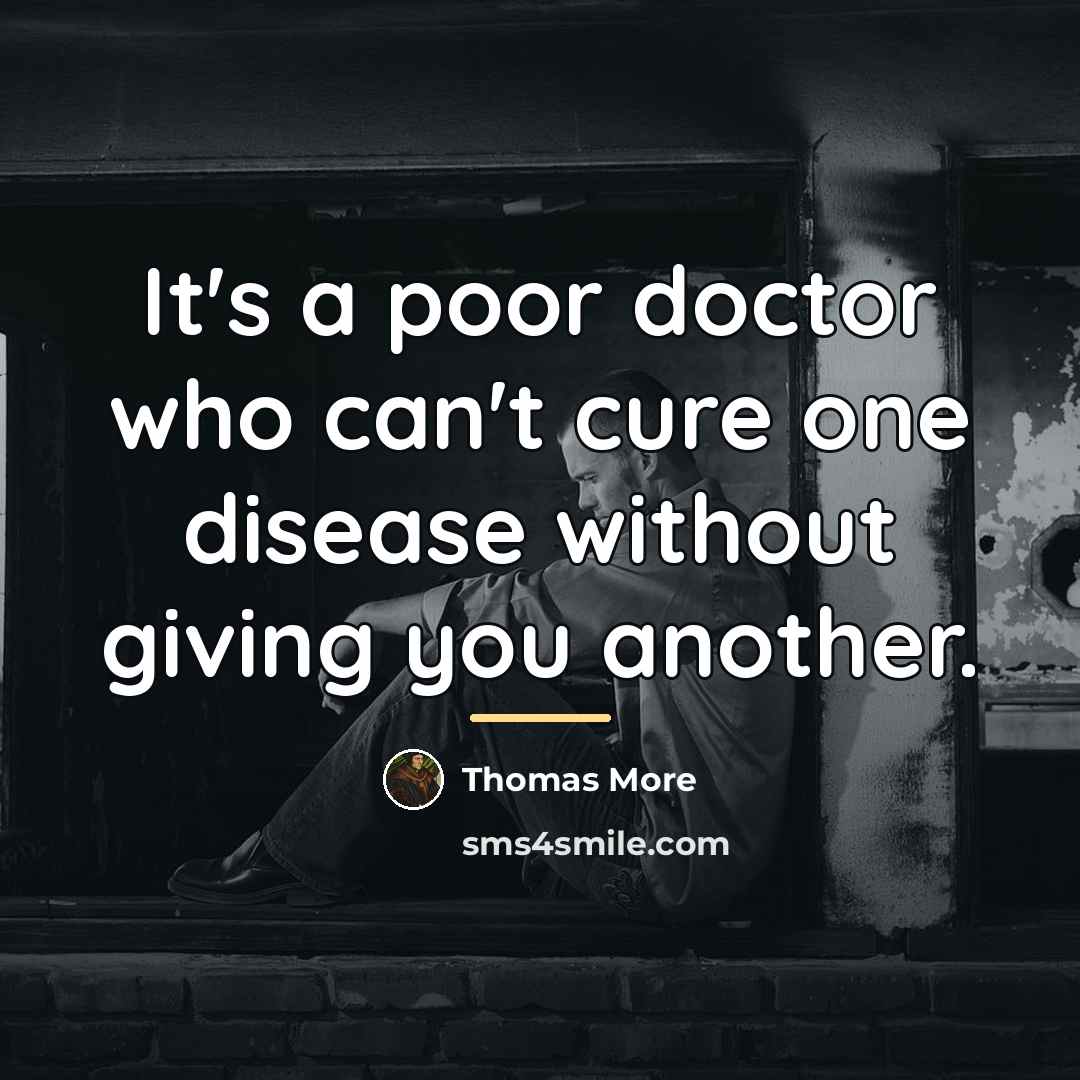 “It's a poor doctor who can't cure one disease without…” quote by Thomas More