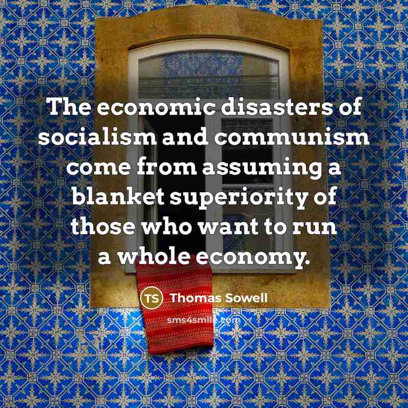 “The economic disasters of socialism and communism come from assuming…” quote by Thomas Sowell