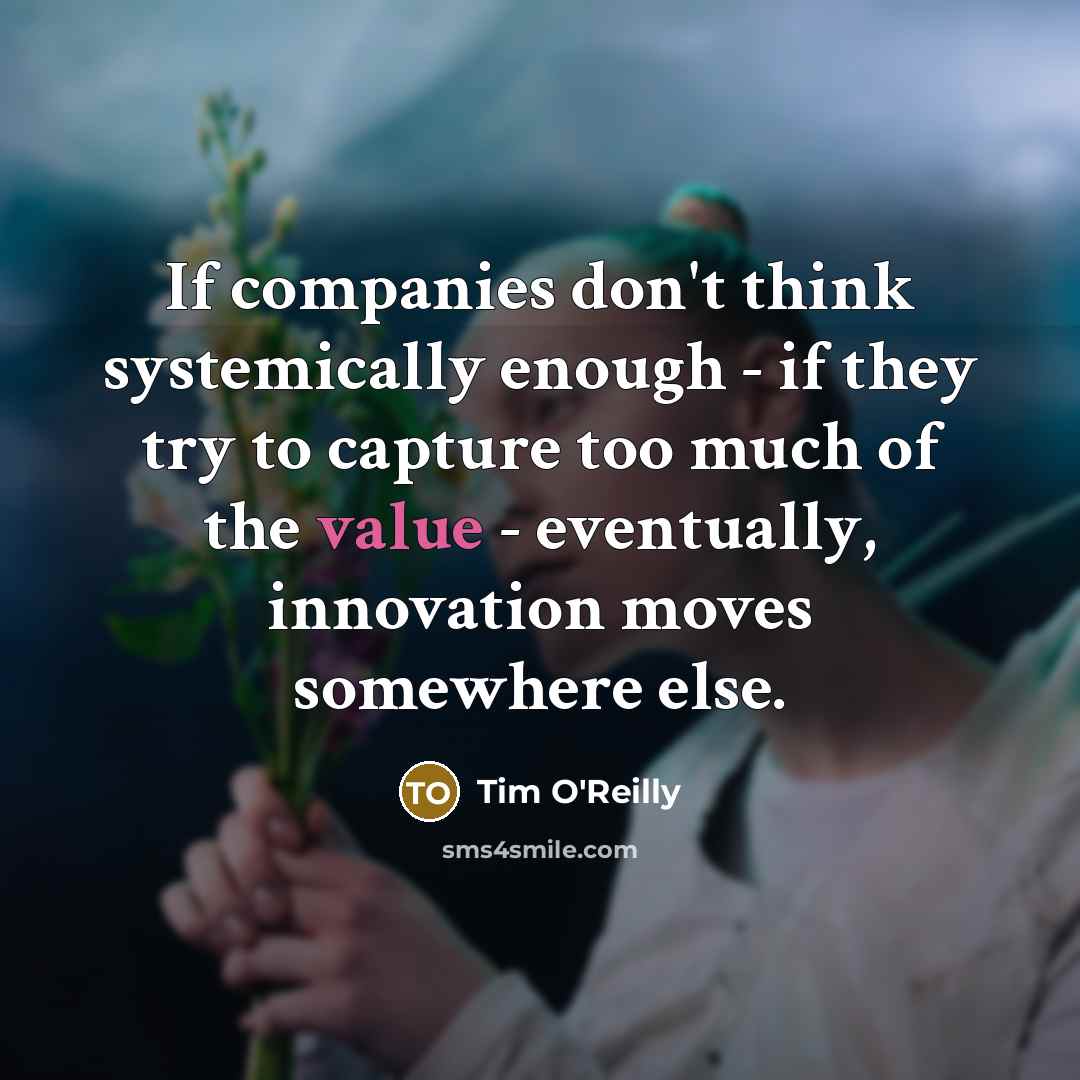 “If companies don't think systemically enough - if they try…” quote by Tim O'Reilly