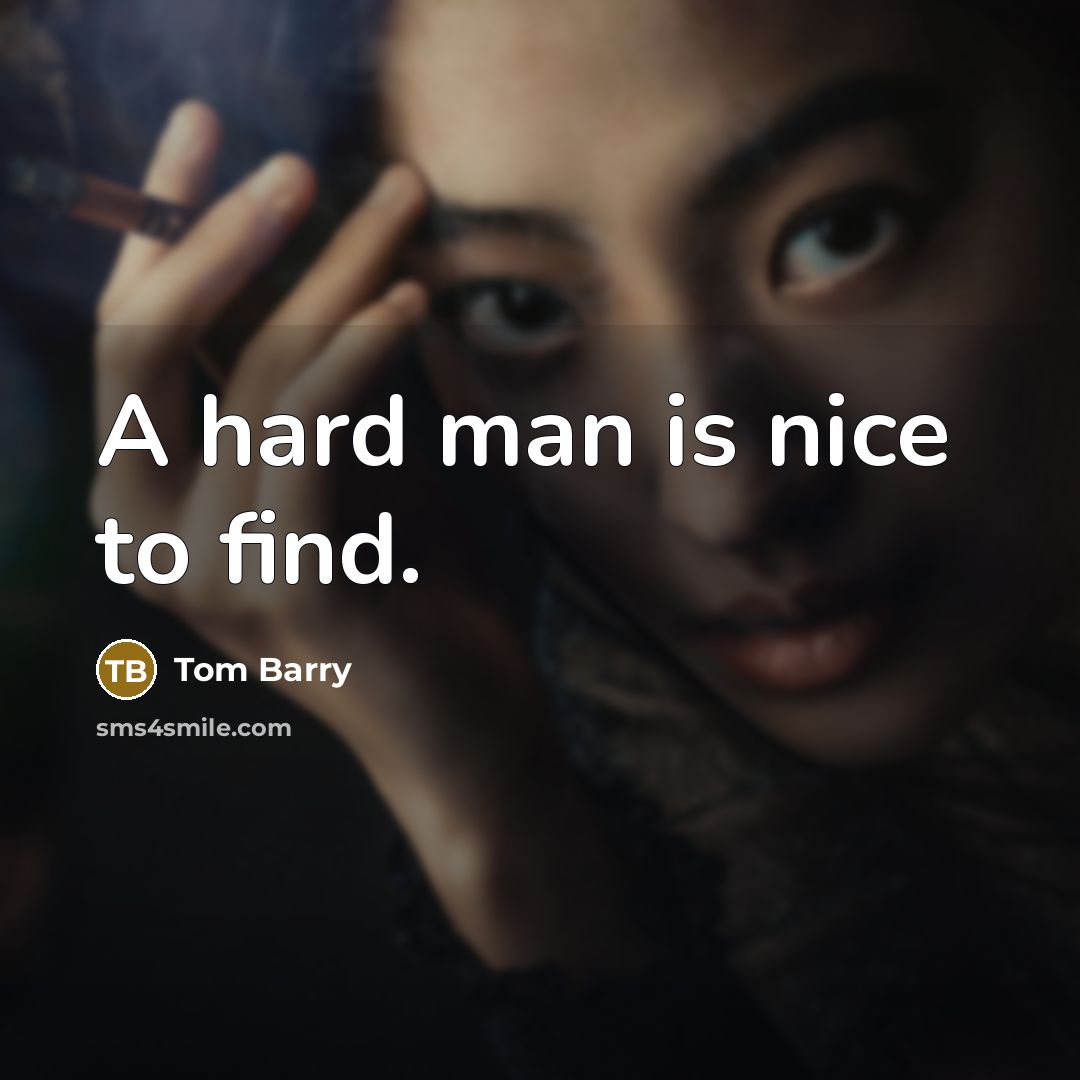 “A hard man is nice to find.…” quote by Tom Barry