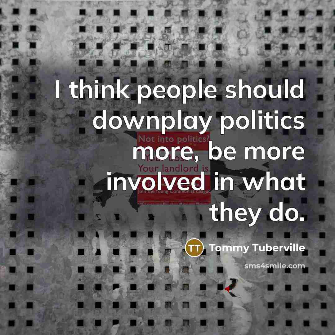 “I think people should downplay politics more, be more involved…” quote by Tommy Tuberville
