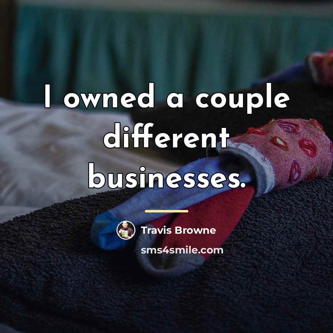 “I owned a couple different businesses.…” quote by Travis Browne