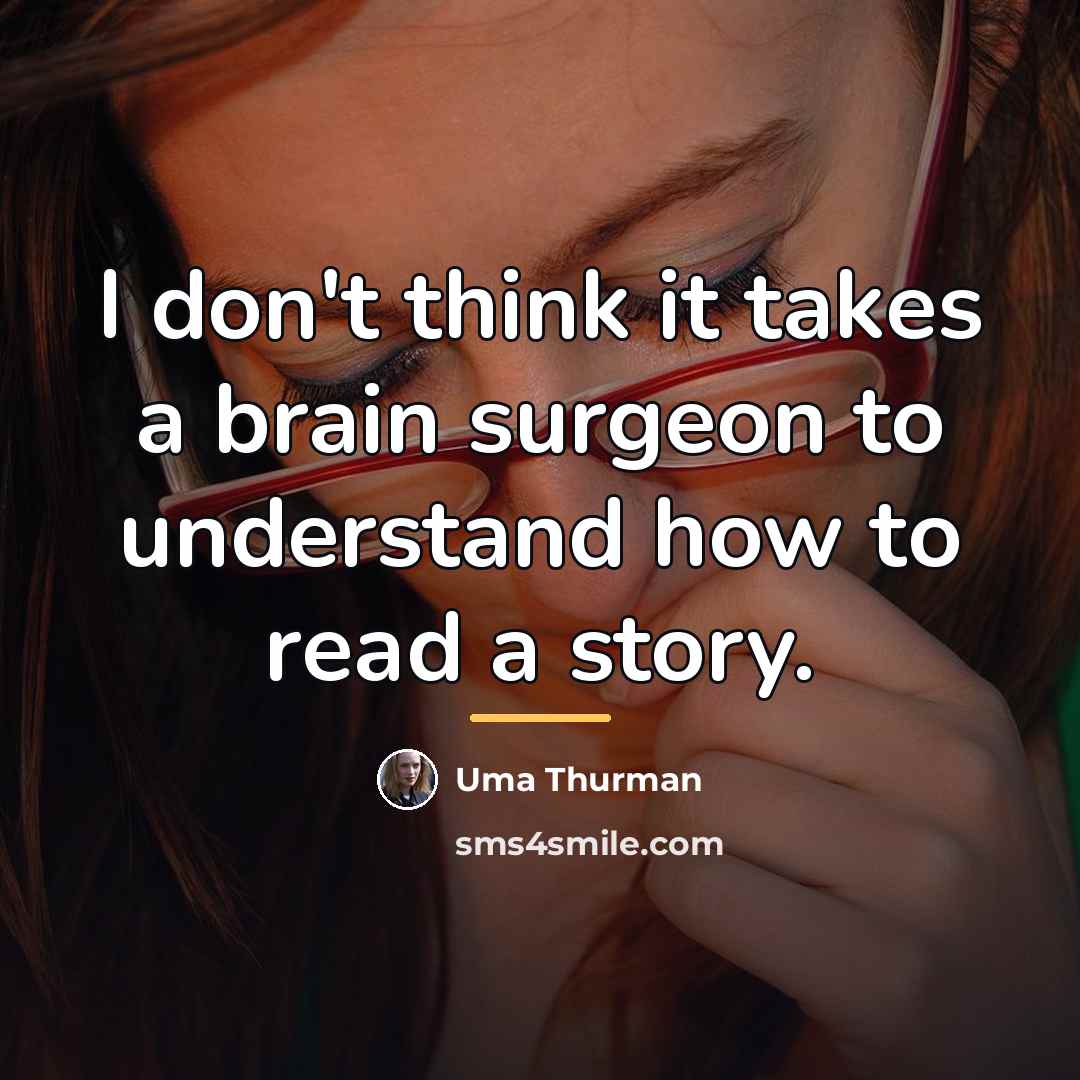 “I don't think it takes a brain surgeon to understand…” quote by Uma Thurman