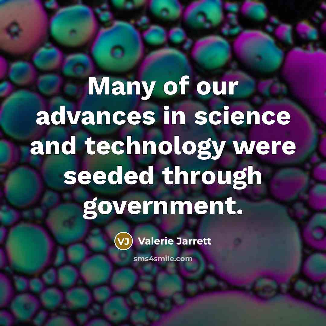 “Many of our advances in science and technology were seeded…” quote by Valerie Jarrett