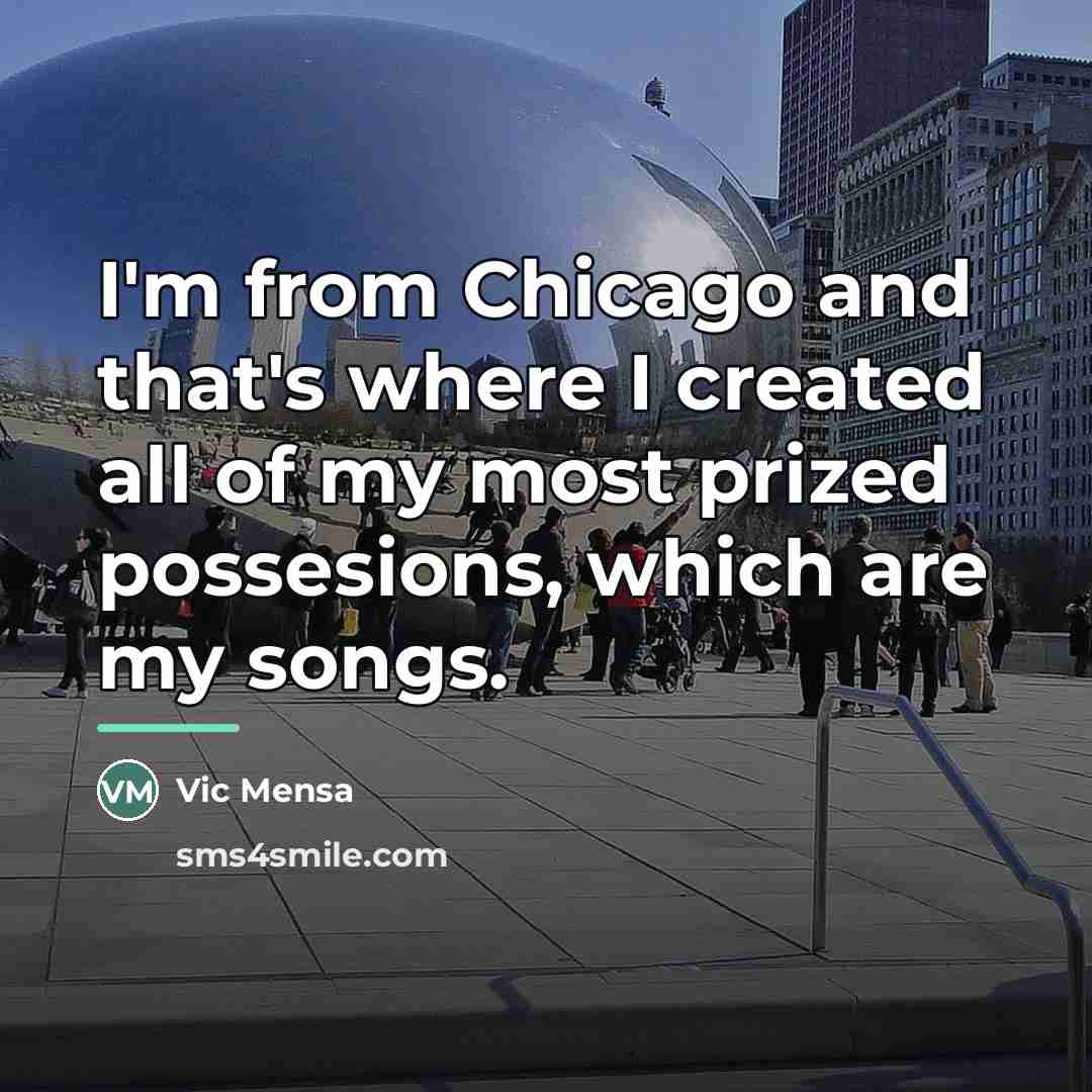 “I'm from Chicago and that's where I created all of…” quote by Vic Mensa