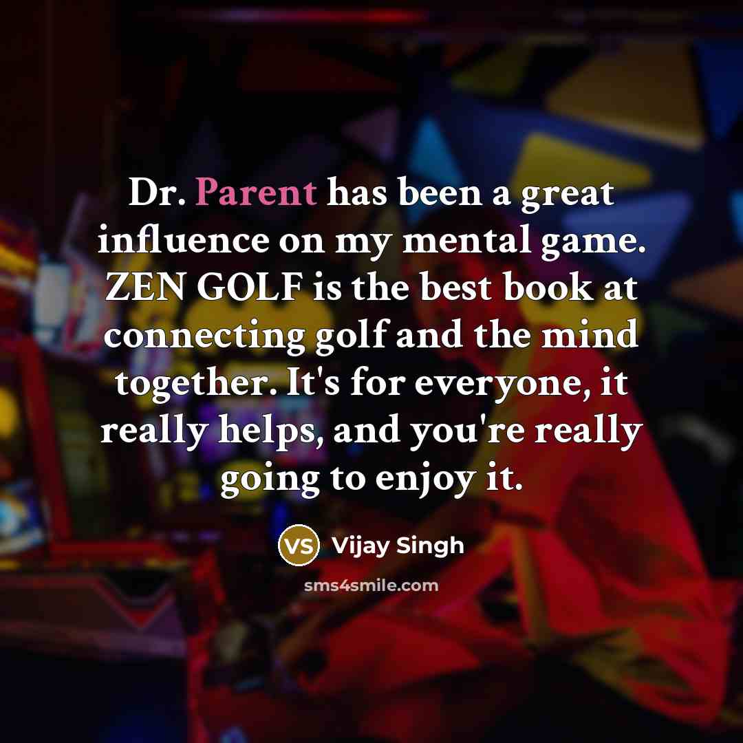 “Dr. Parent has been a great influence on my mental…” quote by Vijay Singh