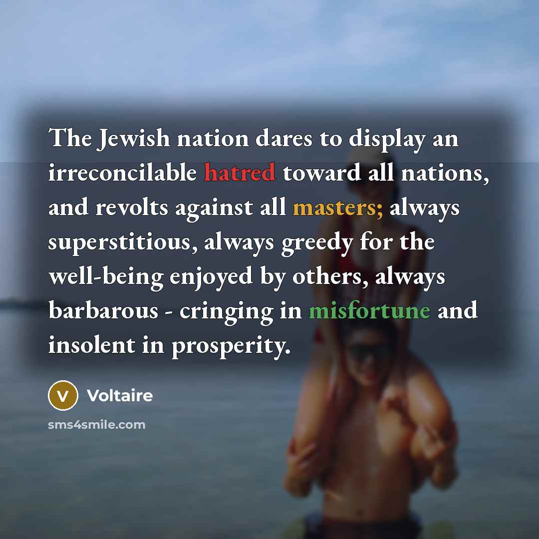 “The Jewish nation dares to display an irreconcilable hatred toward…” quote by Voltaire