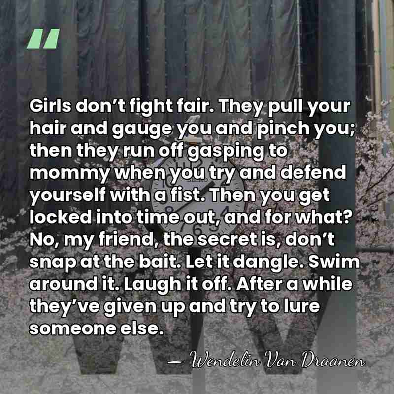Girls don’t fight fair. They pull your hair and gauge you and&hellip; - Wendelin Van Draanen